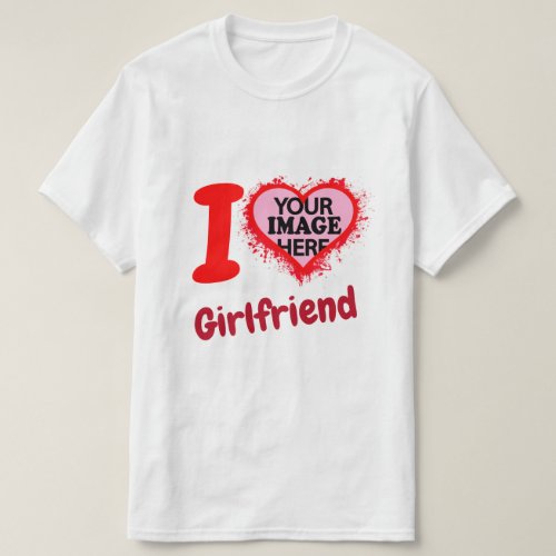 I Love My Girlfriend I heart GF _ your photo here T_Shirt