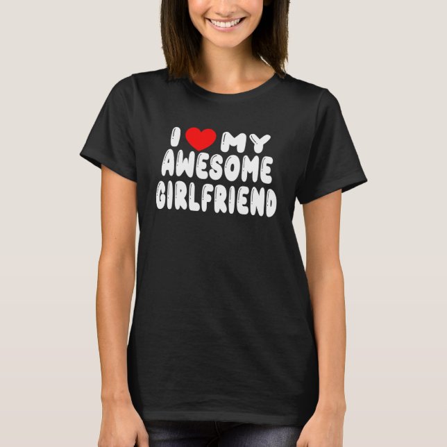 I Love My Girlfriend I Heart My Awesome Girlfriend T-Shirt (Front)