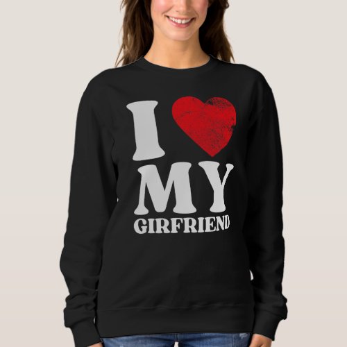 I Love My Girlfriend  I Heart My GF Valentines Day Sweatshirt