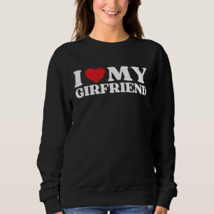 I Love My Girlfriend  I Heart My GF Valentines Day Sweatshirt