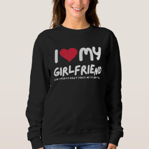 I Love My Girlfriend I Heart My Girlfriend Funny Sweatshirt