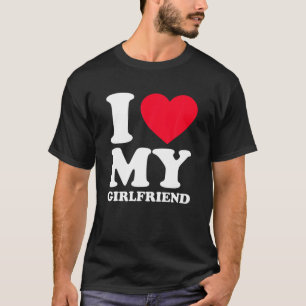 I Love My Girlfriend I Heart My Girlfriend GF T-Shirt
