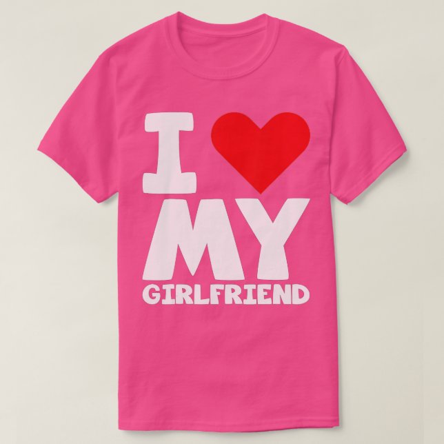 I Love My Girlfriend - I Heart My Girlfriend - Lov T-Shirt (Design Front)