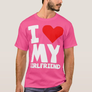 I Love My Girlfriend - I Heart My Girlfriend - Lov T-Shirt