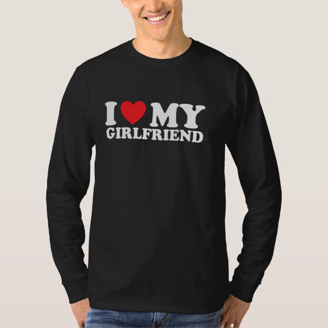 I Love My Girlfriend I Heart My Girlfriend Pullove T-Shirt (Front)