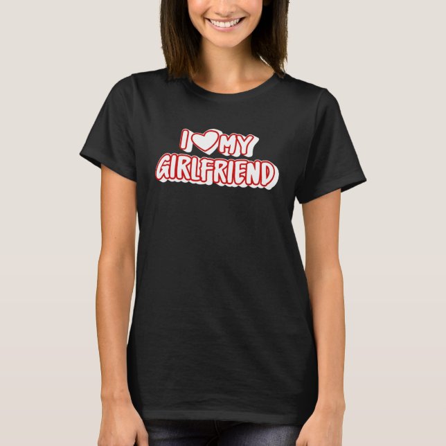 I Love My Girlfriend  I Heart My Girlfriend T-Shirt (Front)