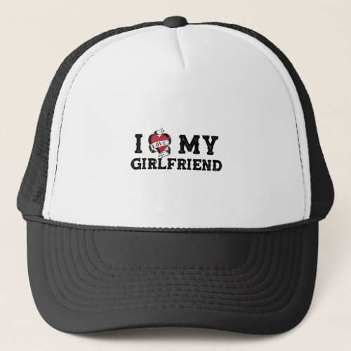 I Love My Girlfriend I Heart My Girlfriend Trucker Hat