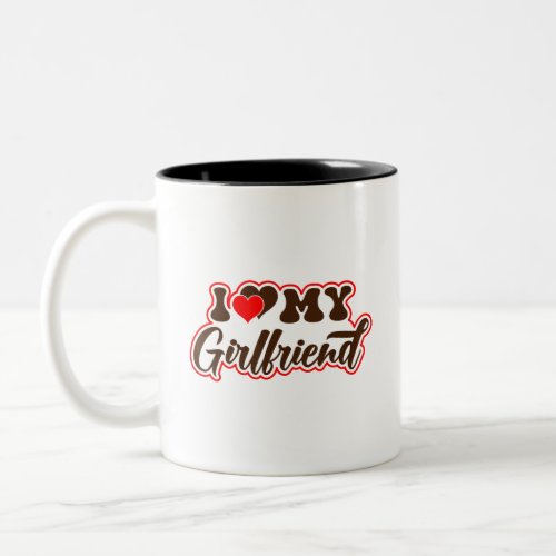 I Love My Girlfriend _ I Heart My Girlfriend Two_Tone Coffee Mug