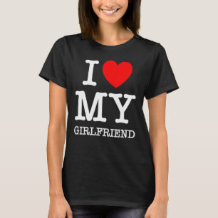 I Love My Girlfriend I Heart My Girlfriend Valenti T-Shirt