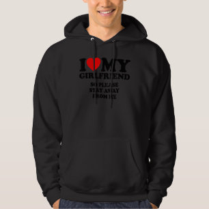 I Love My Girlfriend I Love My Girlfriend So Stay Hoodie