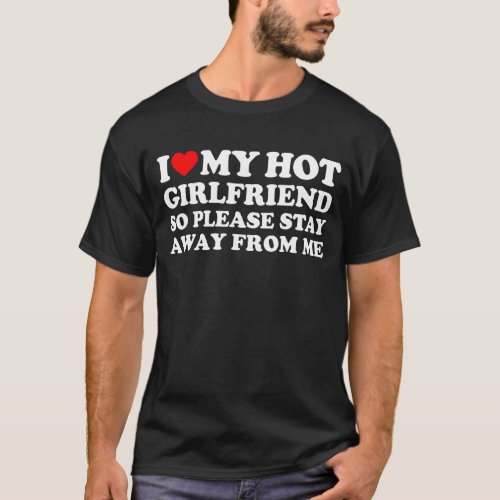 I Love My Girlfriend I Love My Hot Girlfriend So S T_Shirt