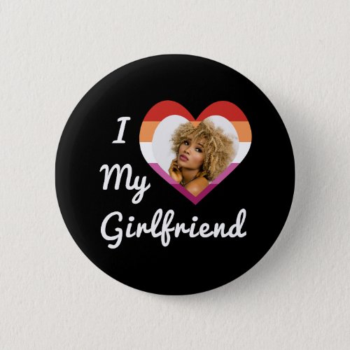 I Love My Girlfriend Lesbian Pride Custom Photo Button