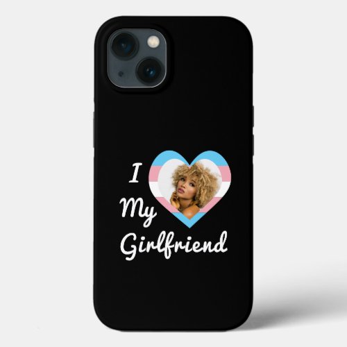 I Love My Girlfriend LGBT Trans Pride Custom Photo iPhone 13 Case