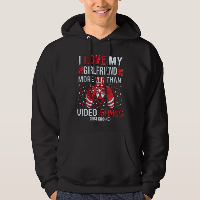 I Love My Girlfriend More Than Video Games Kidding Hoodie (Front)