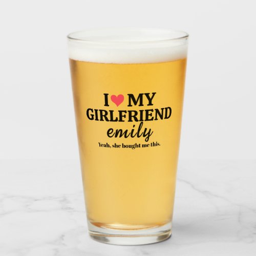 I Love My Girlfriend Name Custom Funny Boyfriend Glass