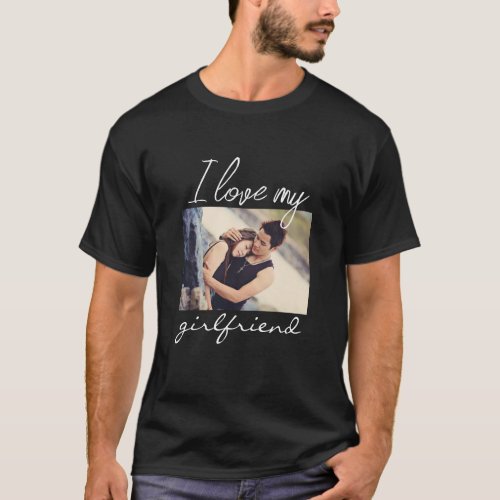 I love my girlfriend one photo calligraphy black T_Shirt