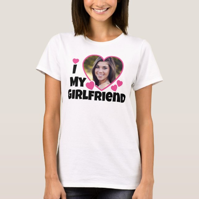 I Love My Girlfriend Personalize Photo T-Shirt (Front)