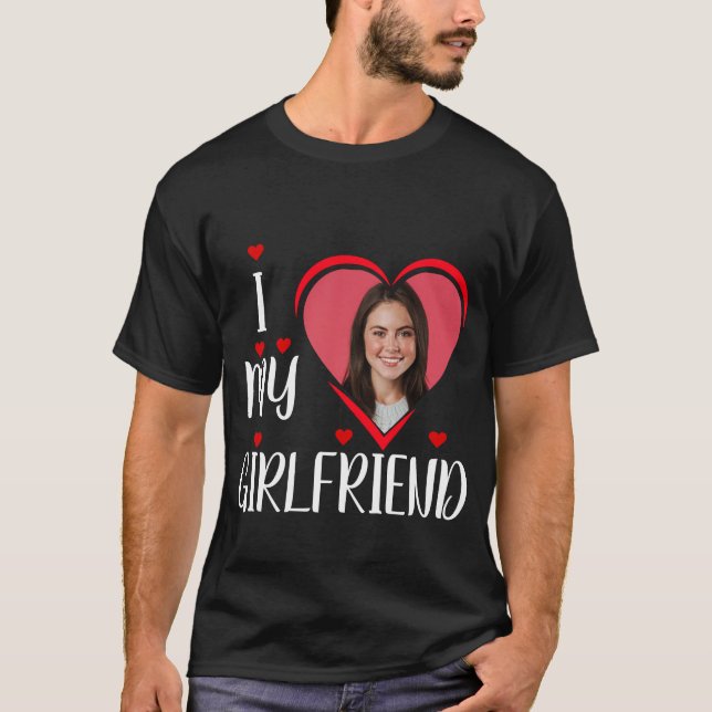 I Love My Girlfriend - personalize Photo T-Shirt (Front)