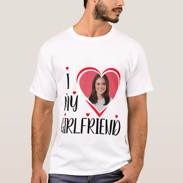 I Love My Girlfriend - personalize Photo T-Shirt (Front)