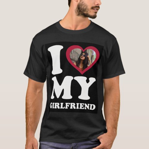I Love My Girlfriend _ Personalized Photo Black  T_Shirt