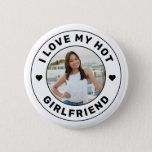 I Love My Girlfriend Personalized Photo Button<br><div class="desc">Personalized "I Love my Hot Girlfriend" custom text and photo button design so you can create your own "I love my girlfriend" swag gift. Colors and fonts can be edited, just use the Design Tool for full design control. This style is perfect for a simple, minimal, more understated and cute...</div>