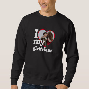 I Love My Girlfriend Personalized Photo Sweatshirt