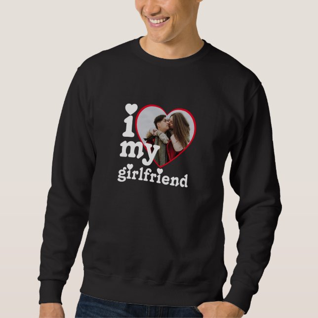I Love My Girlfriend Personalized Photo Sweatshirt (Front)