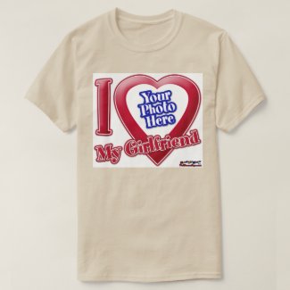 I Love My Girlfriend - Photo T-Shirt