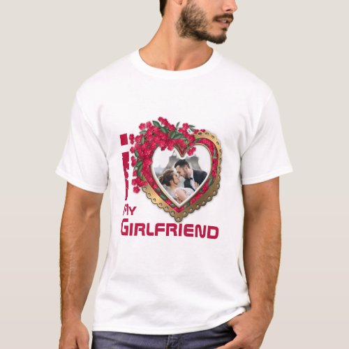 I Love My Girlfriend _ Photo T_Shirt