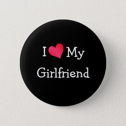 I Love My Girlfriend Pinback Button