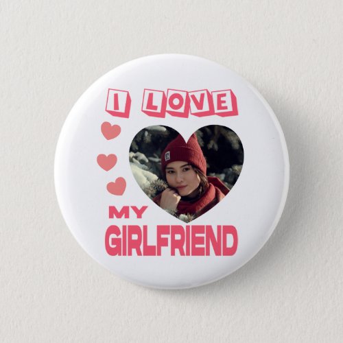 I Love My Girlfriend Pink Heart Custom Photo Button