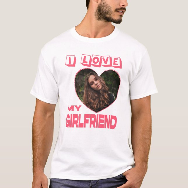 I Love My Girlfriend Pink Heart Custom Photo T-Shirt (Front)