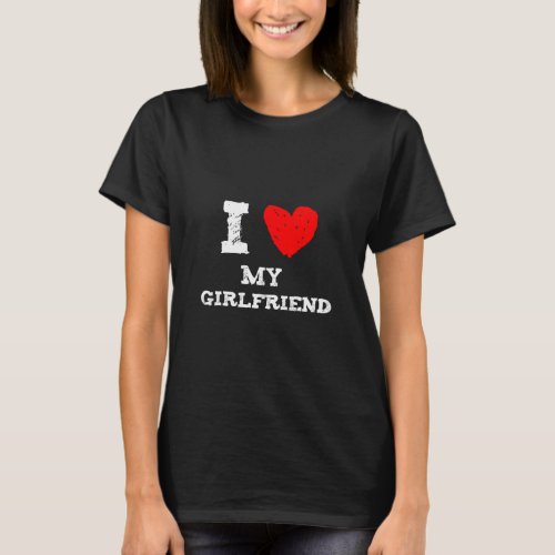 I love my girlfriend  red heart  girlfriend    T_Shirt