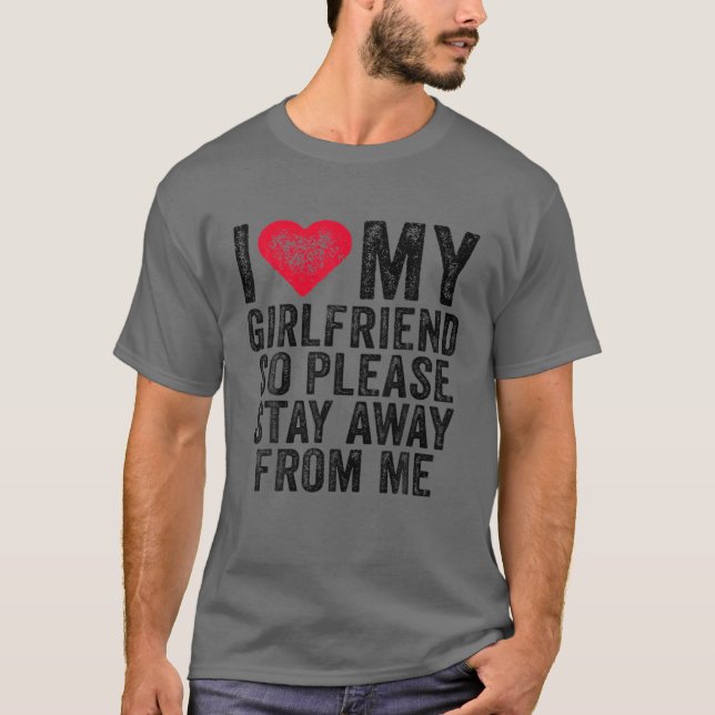 I Love My Girlfriend Red Heart So Please Stay Away T-Shirt (Front)