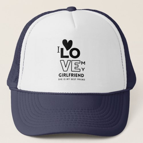 I love My Girlfriend She Is My best friend GIFT Trucker Hat