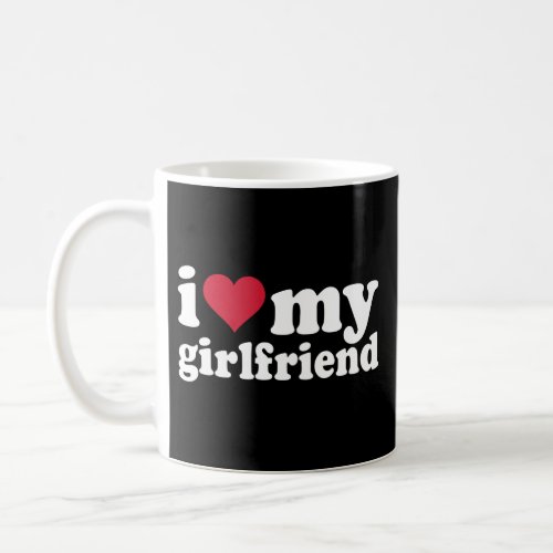 I Love My Girlfriend Shirt I Heart My Girlfriend Coffee Mug
