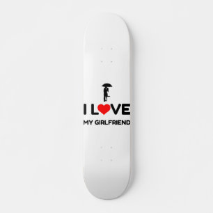 I LOVE MY GIRLFRIEND SKATEBOARD