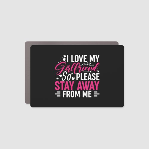 I Love My Girlfriend So Please Stay Away From Me   Car Magnet