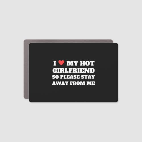 I love My girlfriend so please stay away from me   Car Magnet