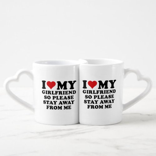 I Love My Girlfriend So Please Stay Away From Me Coffee Mug Set