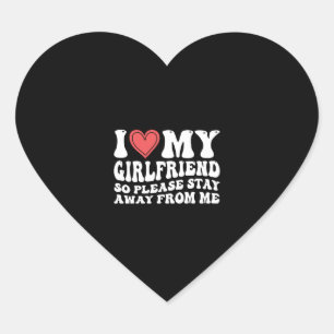 I Love My Girlfriend So Please Stay Away From Me Heart Sticker
