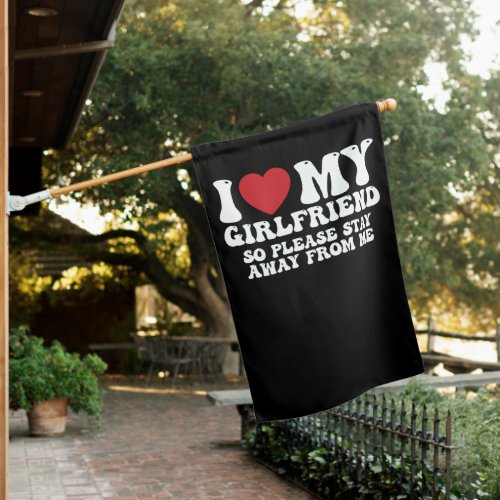I Love My Girlfriend So Please Stay Away From Me House Flag