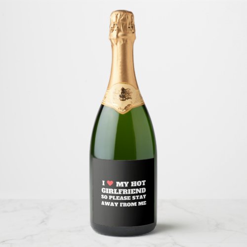 I love My girlfriend so please stay away from me   Sparkling Wine Label