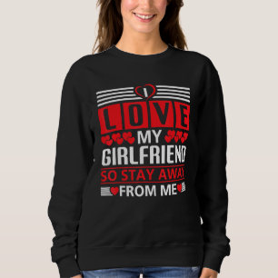 I Love My Girlfriend So Stay Away From Me_1 Sweatshirt