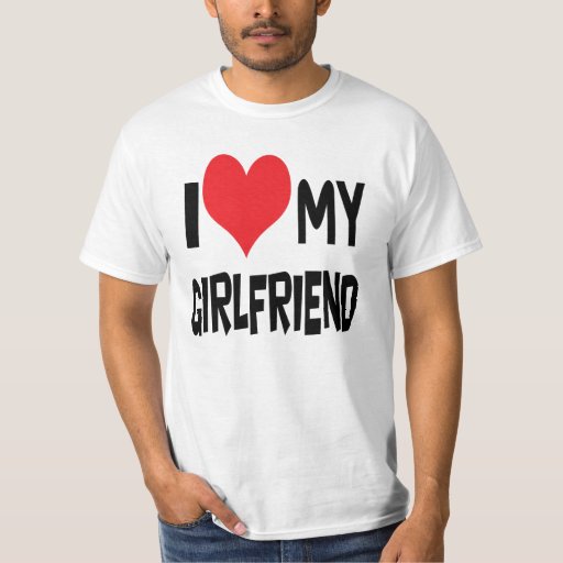 I love my girlfriend T-Shirt | Zazzle