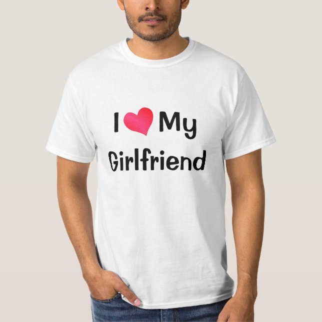 I Love My Girlfriend T-Shirt (Front)