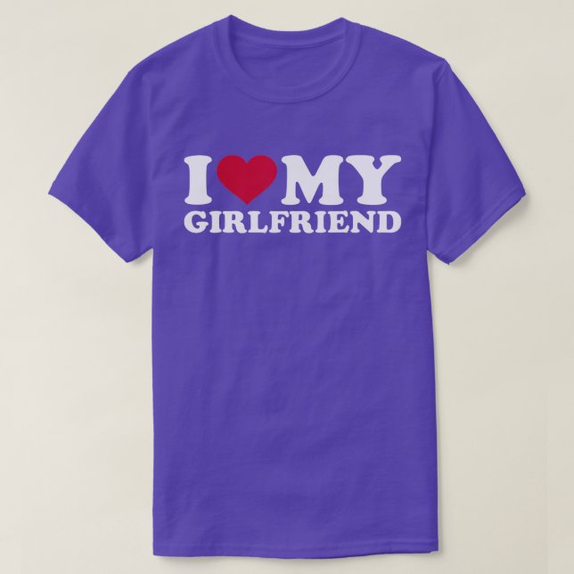 I love my girlfriend T-Shirt (Design Front)