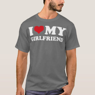 I Love My Girlfriend  T-Shirt