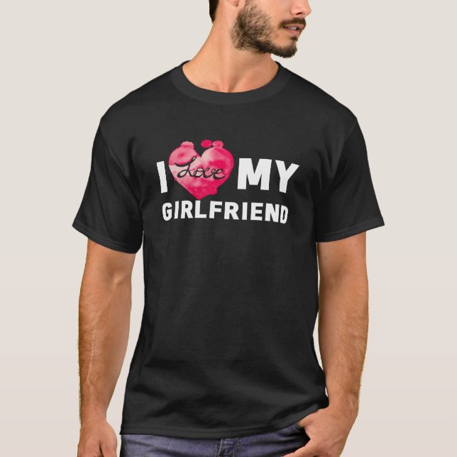 i love my girlfriend T-Shirt (Front)