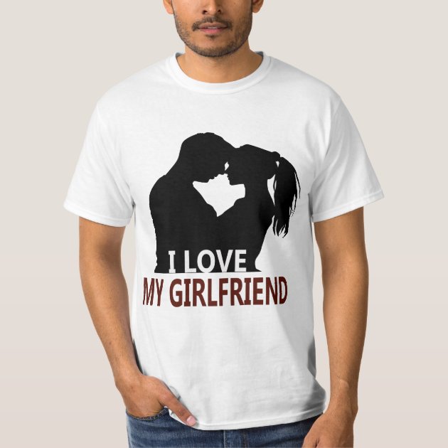 i love my girlfriend T-Shirt | Zazzle.com